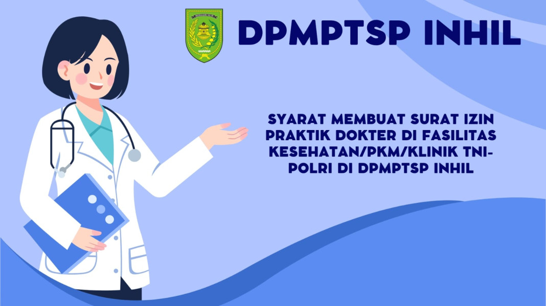 Syarat Membuat Surat Izin Praktik Dokter di Fasilitas Kesehatan/PKM/Klinik TNI-Polri di DPMPTSP Inhil