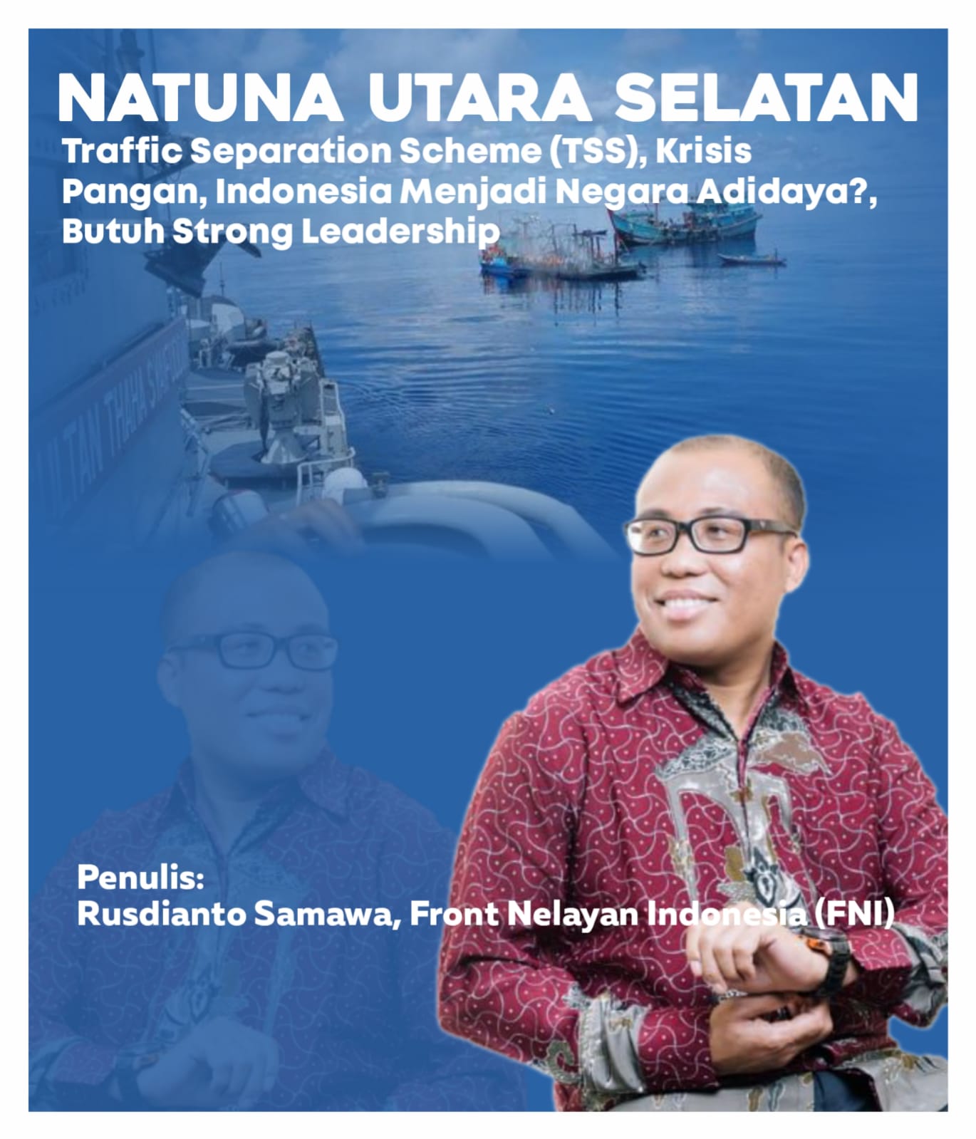 Natuna Utara Selatan: Traffic Separation Scheme, Krisis Pangan, Indonesia Menjadi Negara Adidaya?, Butuh Strong Leadership