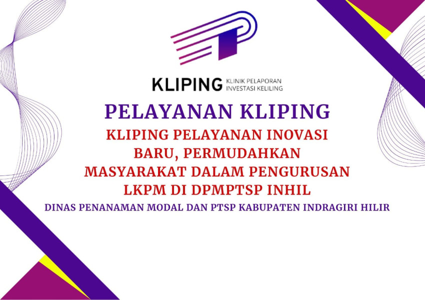 KLIPING Pelayanan Inovasi Baru, Permudahkan Masyarakat dalam Pengurusan LKPM di DPMPTSP Inhil